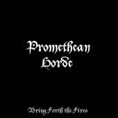 Promethean Horde : Bring Forth the Fires Promethean Horde : Bring Forth the Fires